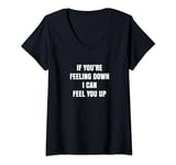 Womens If You're Feeling Down I Can Feel You Up Funny Adult Joke V-Neck T-Shirt