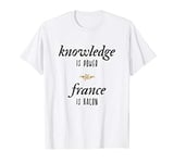 Funny Knowledge Is Power France Is Bacon Meme T-Shirt