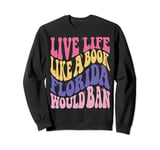 Live Life Like Book Florida World Ban Funny Quote Book Lover Sweatshirt