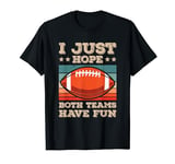 I Just Hope Both Teams Have Fun Funny Football Fan Jokes T-Shirt