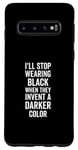 Galaxy S10 I'll Stop Wearing Black When They Invent A Darker Color Emo Case