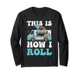 THIS IS HOW I ROLL Ice Cream Truck Food Truck Summer Long Sleeve T-Shirt