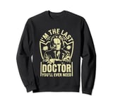 Im the last Doctor you will ever need Coroner Sweatshirt