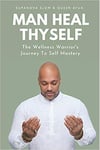 UK Man Heal Thyself The Wellness Warrior S Journey To Self Mastery Fast Shippin