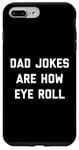 Coque pour iPhone 7 Plus/8 Plus Dad Jokes Are How Eye Roll Cadeau amusant pour la fête des pères