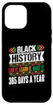 iPhone 12 Pro Max BLACK HISTORY LIVE IT LEARN IT MAKE IT 365 DAYS A YEAR Black Case