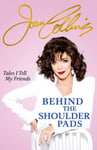 Joan Collins - Behind The Shoulder Pads Tales I Tell My Friends captivating, candid and hilarious new memoir from legendary actress Sunday Times bestselling author Bok