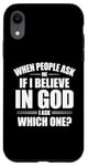 iPhone XR When People Ask Me If I Believe In God, I Ask, 'Which One?' Case
