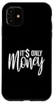 Coque pour iPhone 11 It's Only Money Rich Funny Buy Happiness Saying Cash Lover