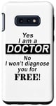 Coque pour Galaxy S10e Yes I Am A Doctor No I Won't Diagnose You - Drôle