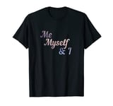 I Love Me Myself & I T-Shirt