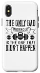 Coque pour iPhone X/XS The Only Bad Workout Is The One That Didn't Happen - Drôle