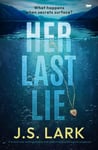 J. S. Lark - Her Last Lie A brand new unforgettable and addictive psychological suspense Bok