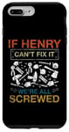 iPhone 7 Plus/8 Plus If Henry Can't Fix It We're All Screwed Funny Tee Case