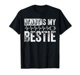 Daddy Is My Bestie Father's Day Son Daughter Dad T-Shirt