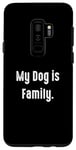 Coque pour Galaxy S9+ My Dog is Family, propriétaire de chien