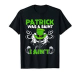 Funny Patrick Was A Saint I Ain´t | Saint Patrick’s Day T-Shirt