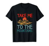 Take Me to the Mountains T-Shirt