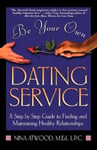 Holt McDougal Atwood, Nina Be Your Own Dating Service: A Step-By-Step Guide to Finding and Maintaining Healthy Relationships