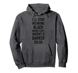 I'll Stop Wearing Black When They Invent A Darker Color Emo Pullover Hoodie