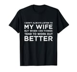 I don't always listen to my wife but when I do T-Shirt