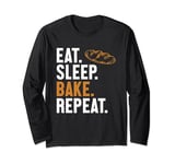 Eat Sleep Bake Repeat Bread Maker Bread Dough Bread Baker Long Sleeve T-Shirt
