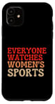 iPhone 11 Everyone Watches Women's Sports Female Athletes Support Case