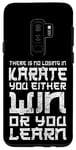 Galaxy S9+ There Is No Losing In Karate You Either Win Or Your Learn Case