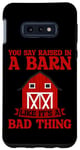 Galaxy S10e You Say Raised In A Barn Like It's A Bad Thing --- Case