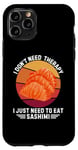 iPhone 11 Pro Vintage I Don't Need Therapy I Just Need To Eat Sashimi Case
