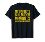 My favorite childhood memory is my back not hurting T-Shirt