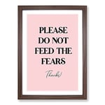 Big Box Art Do Not Feed The Fears Typography Framed Wall Art Picture Print Ready to Hang, Walnut A2 (62 x 45 cm)
