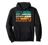 Let's Get Down to Business Pullover Hoodie