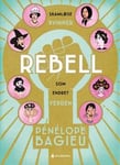 Rebell: skamløse kvinner som endret verden