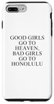 Coque pour iPhone 7 Plus/8 Plus Les bonnes filles vont au paradis, les mauvaises filles vont à Honolulu