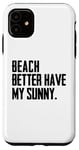 Coque pour iPhone 11 Summer Funny - Beach Better Have My Sunny