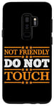Coque pour Galaxy S9+ Not Friendly, Do Not Touch | -