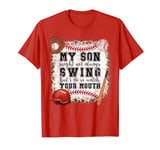 My Son Might Not Always Swing But I Do, So Watch Your Mouth T-Shirt