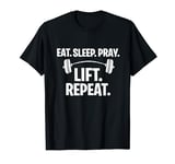 Bodybuilding Weightlifting Eat sleep pray lift repeat funny T-Shirt