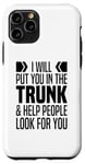 iPhone 11 Pro I Will Put You In The Trunk And Help People Look For You Case