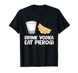 Drink Vodka Eat Pierogi Love Pierogi T-Shirt