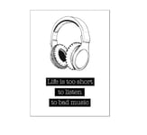 Close Up Life is Too Short to Listen to Bad Music Mini poster de qualité supérieure 250 g/m² Mat Format portrait 40 x 30 cm