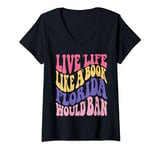 Womens Live Life Like Book Florida World Ban Funny Quote Book Lover V-Neck T-Shirt