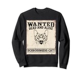 Wanted Dead Or Alive Schroedingers Cat Funny Physics Sweatshirt
