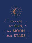 Summersdale Publishers - You Are My Sun, Moon and Stars Beautiful Words Romantic Quotes for the One Love Bok