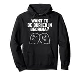 Want to Be Buried in Georgia? Adult Novelty Gifts Pullover Hoodie