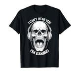 I Can't Hear You I'm Gaming Funny Gamer Skull Headphones T-Shirt