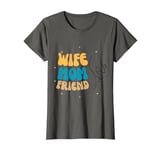 Cool Mother's Day Cute Wife Mom Friend Happy Mothers Day T-Shirt
