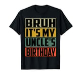 Bruh It's My Uncle's Birthday Funny Bday Brother party T-Shirt