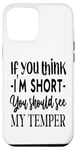 iPhone 14 Plus Funny Quote: If You Think I'm Short You Should See My Temper Case